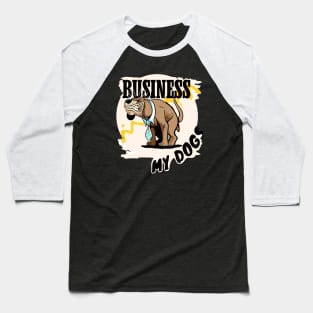 Business my dogs Baseball T-Shirt